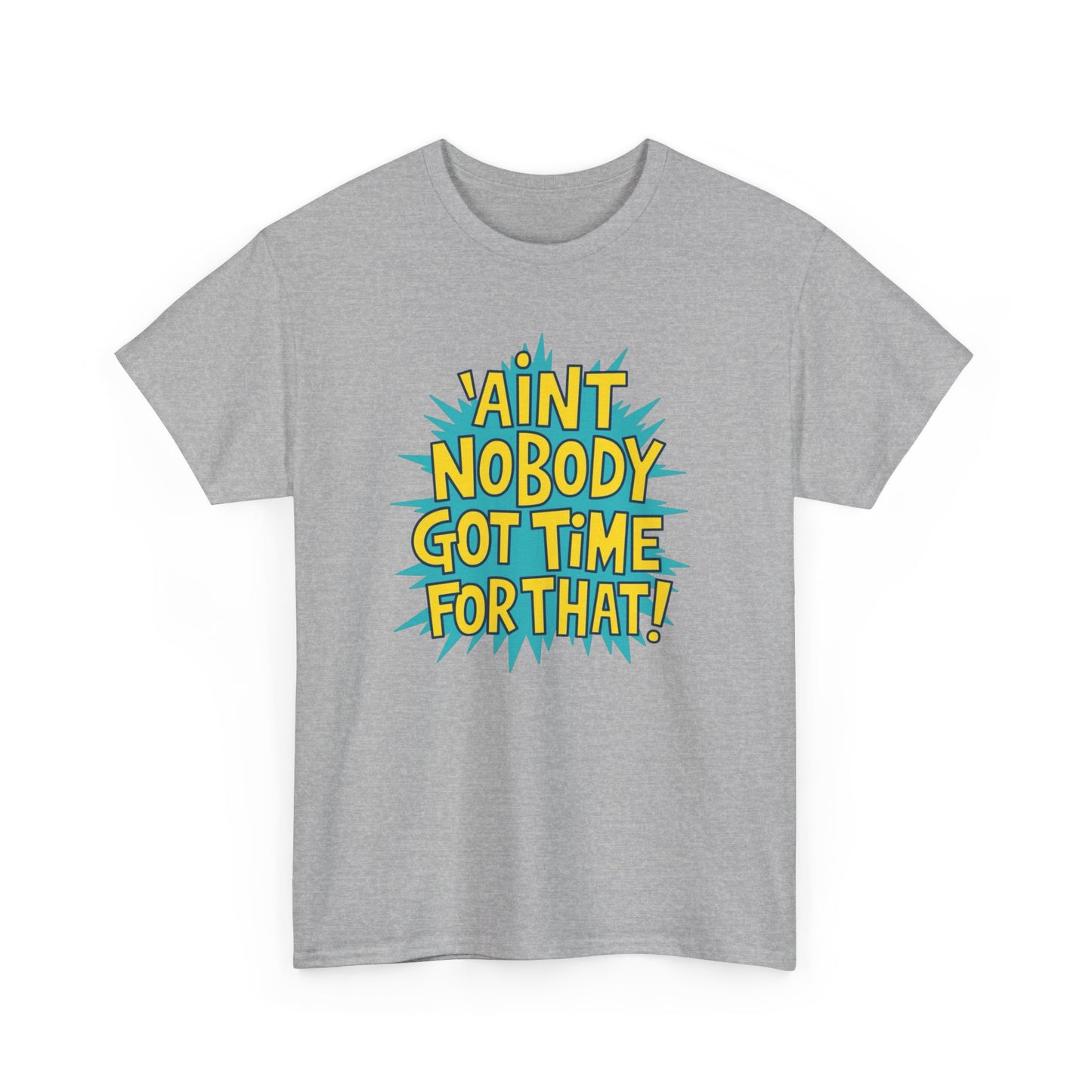 Ain't Nobody Got Time For That Funny Graphic T Shirt Unisex Heavy Cotton Tee