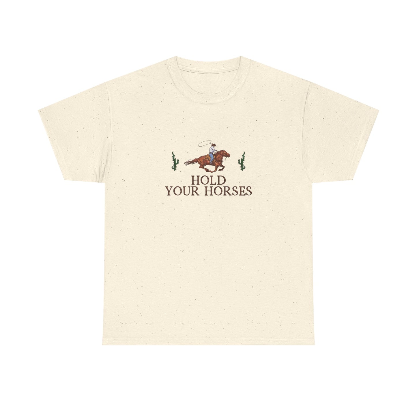 Hold Your Horses Graphic T Shirt NEW Unisex Heavy Cotton Tee