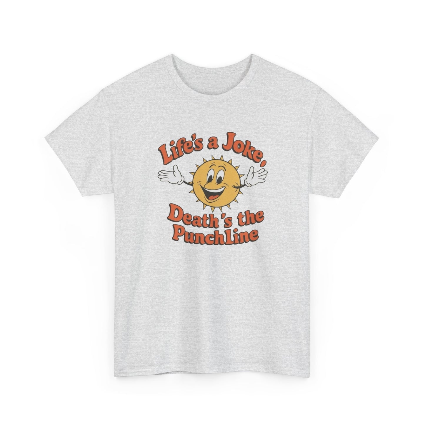 Life's A Joke Deaths The Punchline Graphic T Shirt Unisex Heavy Cotton Tee
