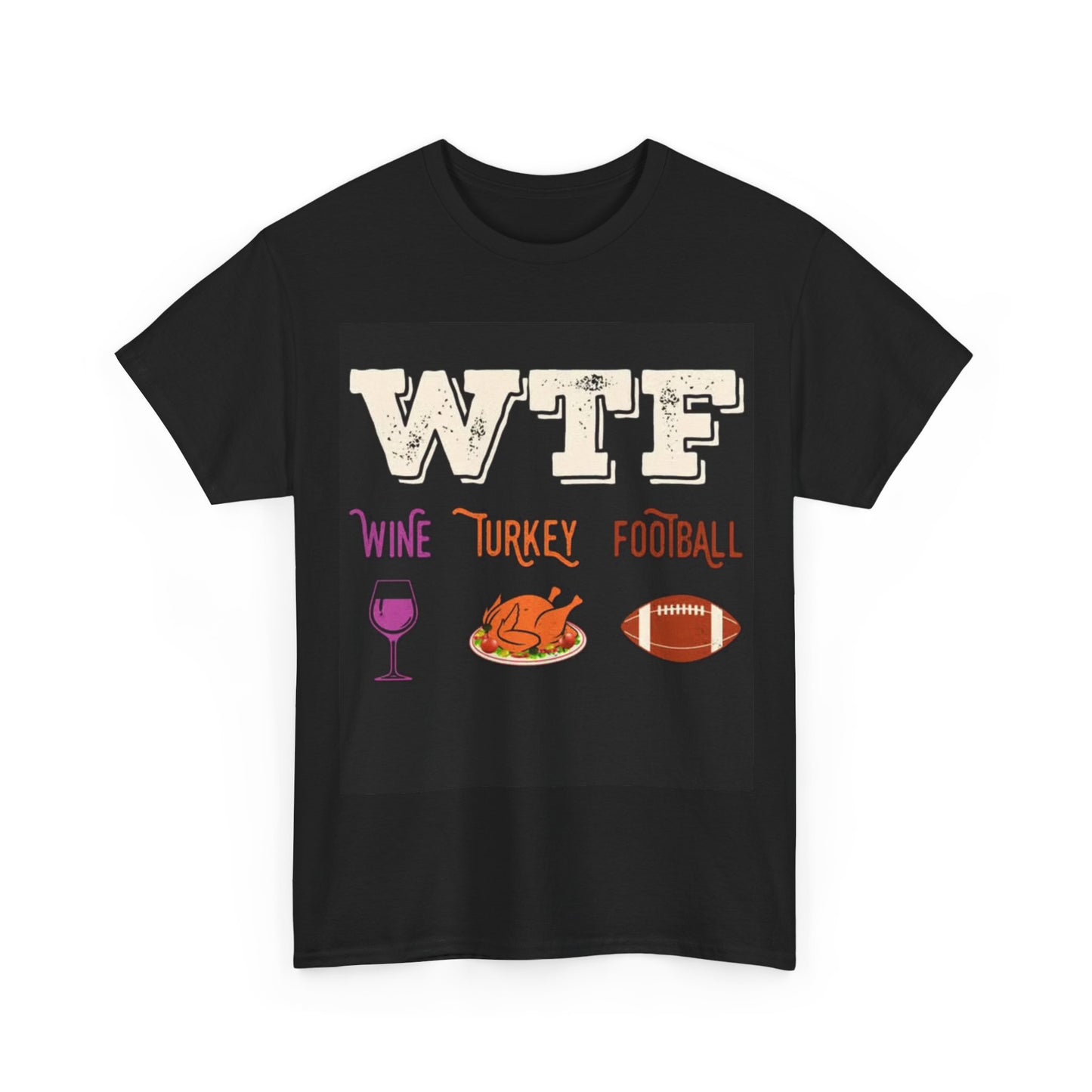 Wine Turkey Football Tshirt WTF Funny Fall ThanksGiving Unisex Heavy Cotton Tee