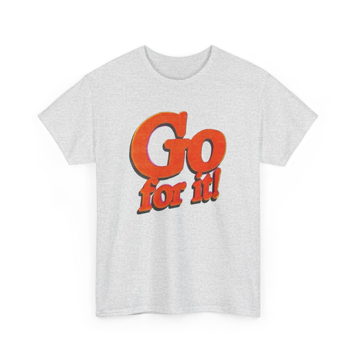 Go For It T-Shirt Unisex Heavy Cotton Tee Gift New