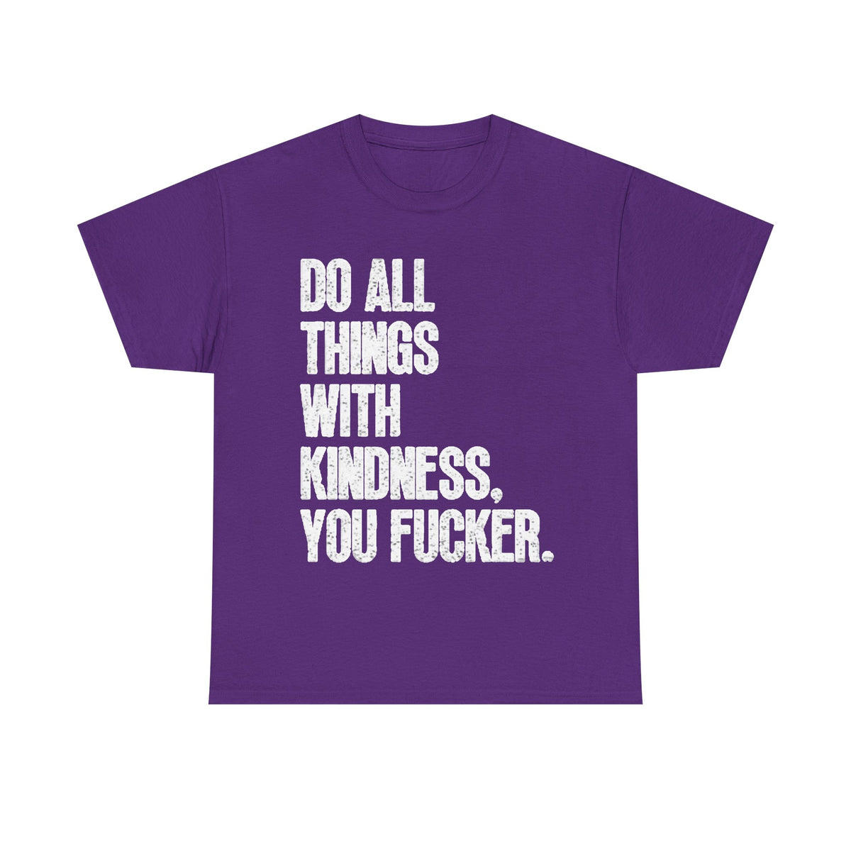 Do All Things With Kindness Shirt Funny Jokes Comedy Gift Unisex Heavy Cotton
