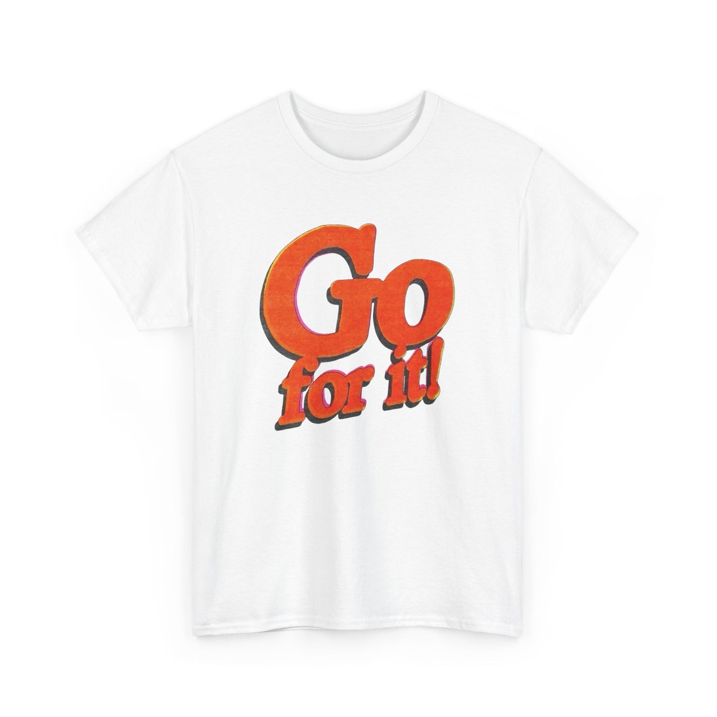 Go For It T-Shirt Unisex Heavy Cotton Tee Gift New
