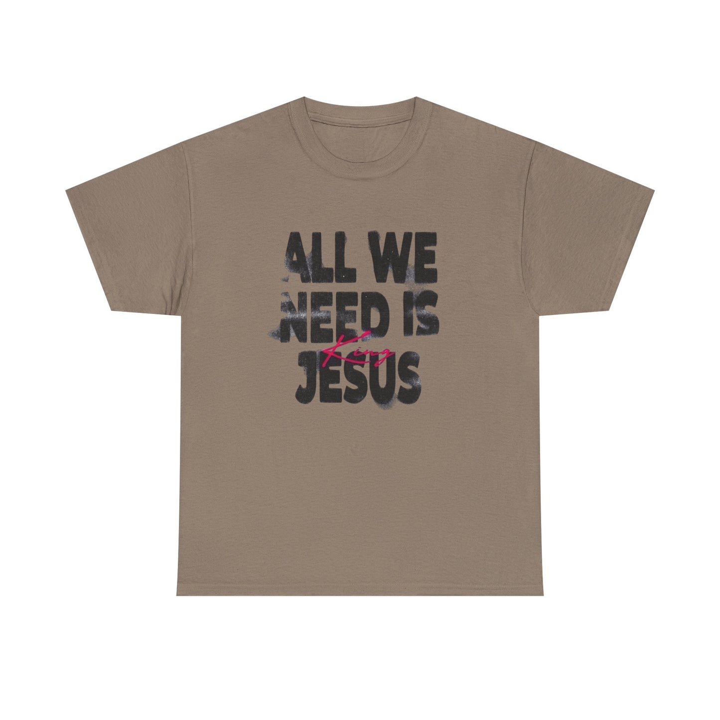 All We Need Is Jesus Graphic T Shirt Heavy Cotton Tee NEW Gift