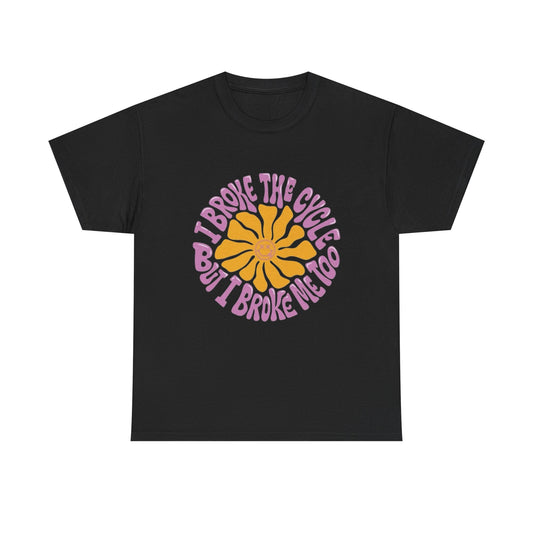 I Broke The Cycle Funny Graphic T Shirt NEW ADULT Unisex Heavy Cotton Tee