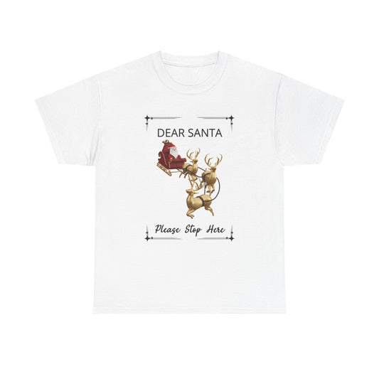 Dear Santa Please Stop Here T Shirt Funny Christmas Unisex Heavy Cotton Tee
