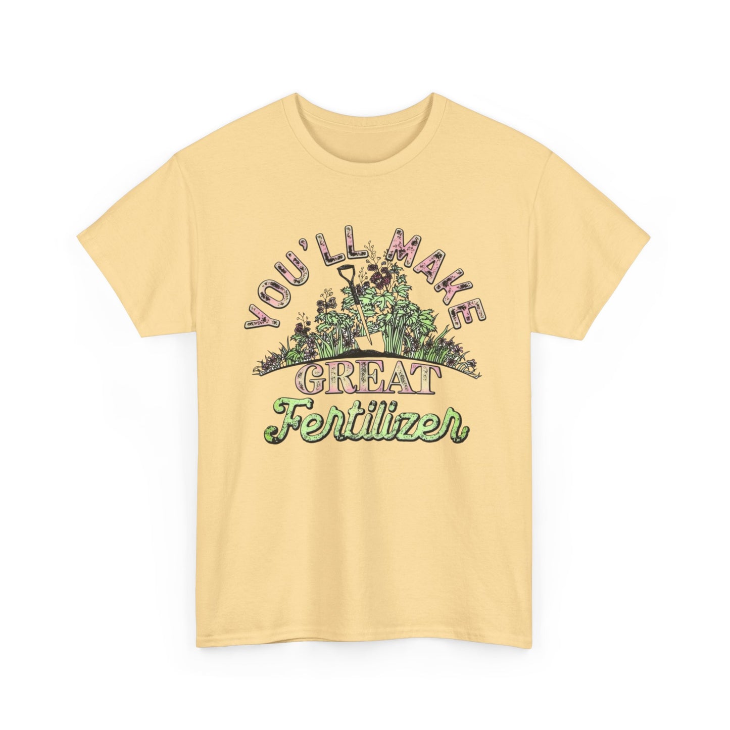 You'll Make Great Fertilizer Funny Graphic T Shirt NEW Heavy Cotton Tee