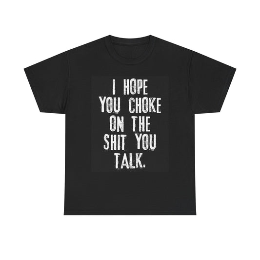 I Hope You Choke Funny Graphic T Shirt Joke Gift Unisex Heavy Cotton Tee