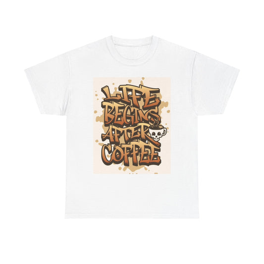 Life Begins After Coffee Shirt Funny Graphic Unisex Heavy Cotton Tee