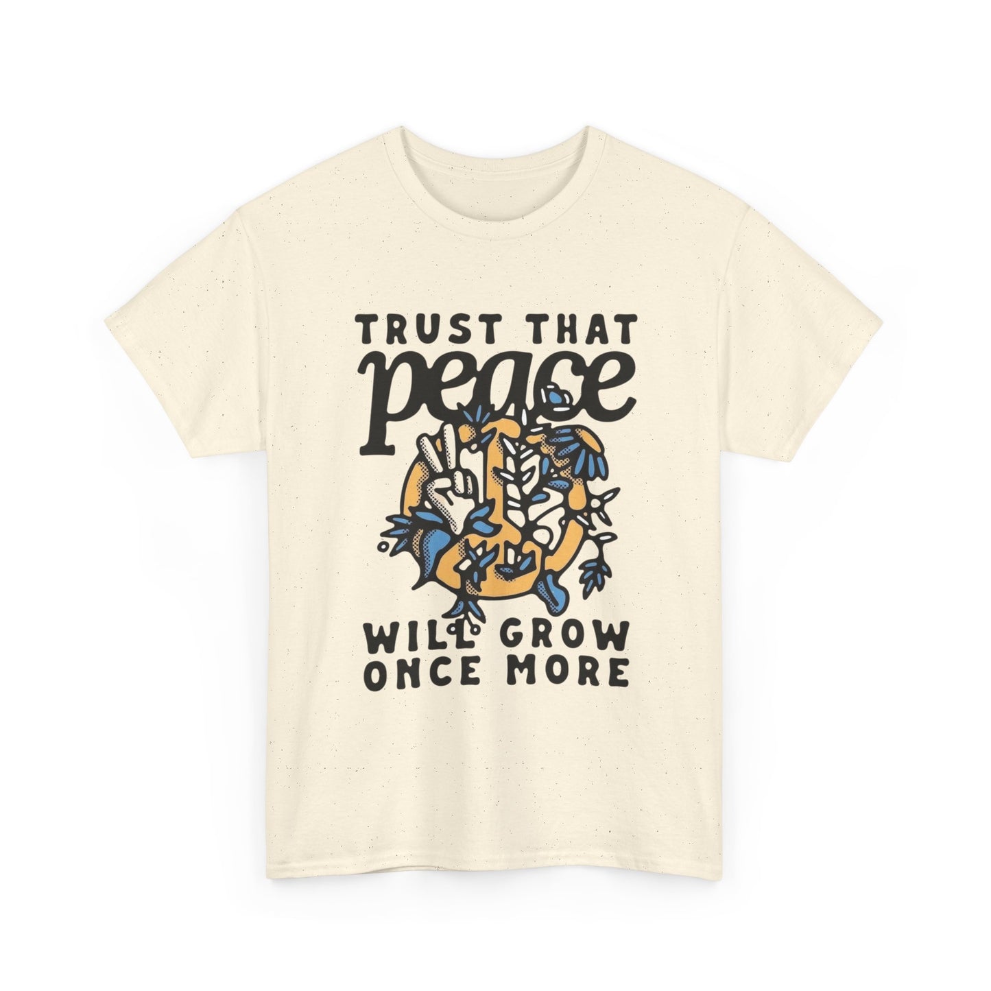 Trust That Peace Will Grow Graphic T Shirt NEW ADULT Unisex Heavy Cotton Tee