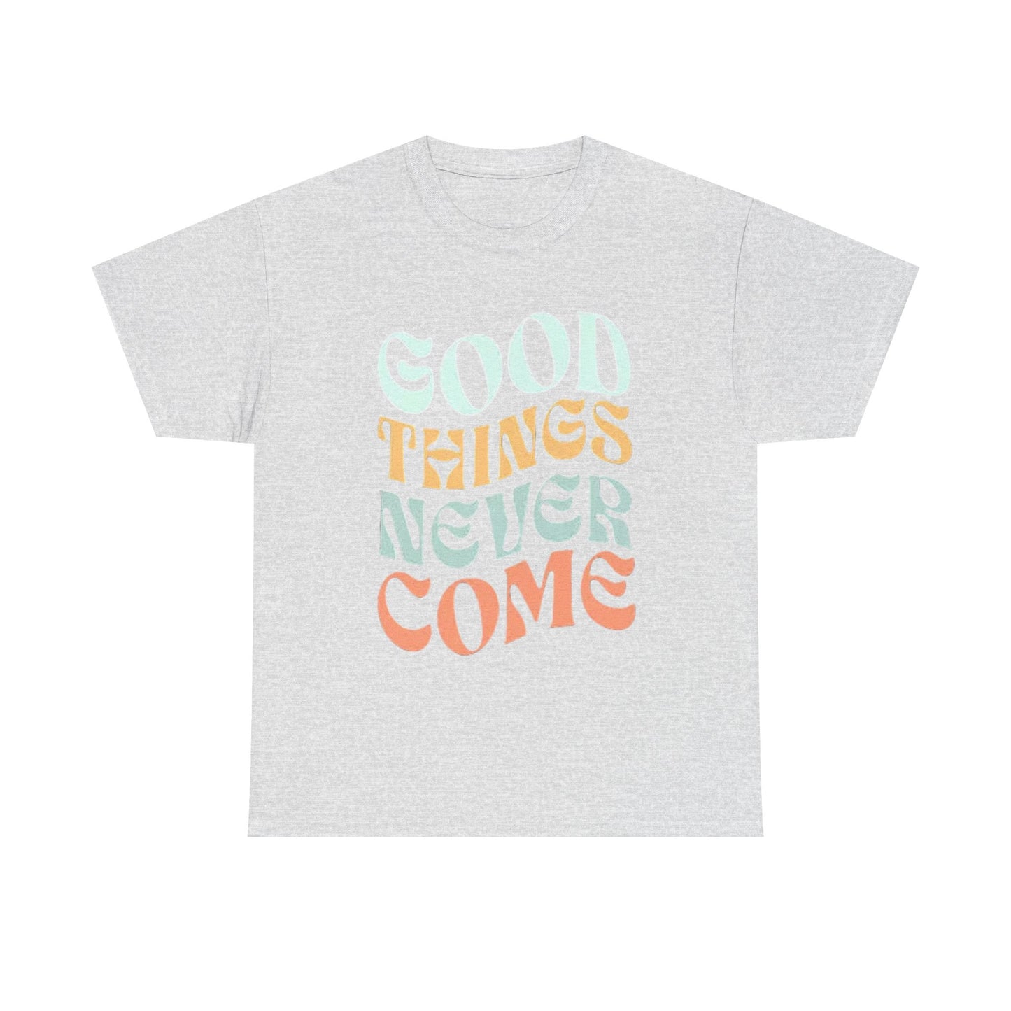 Good Things Never Come Graphic T Shirt Retro Vibes Unisex Heavy Cotton Tee
