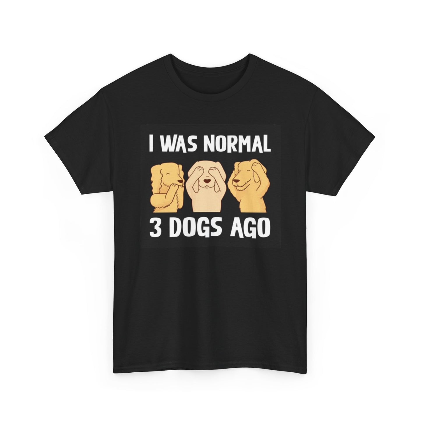 I Was Normal Three Dogs Ago Graphic T Shirt Funny Unisex Heavy Cotton Tee