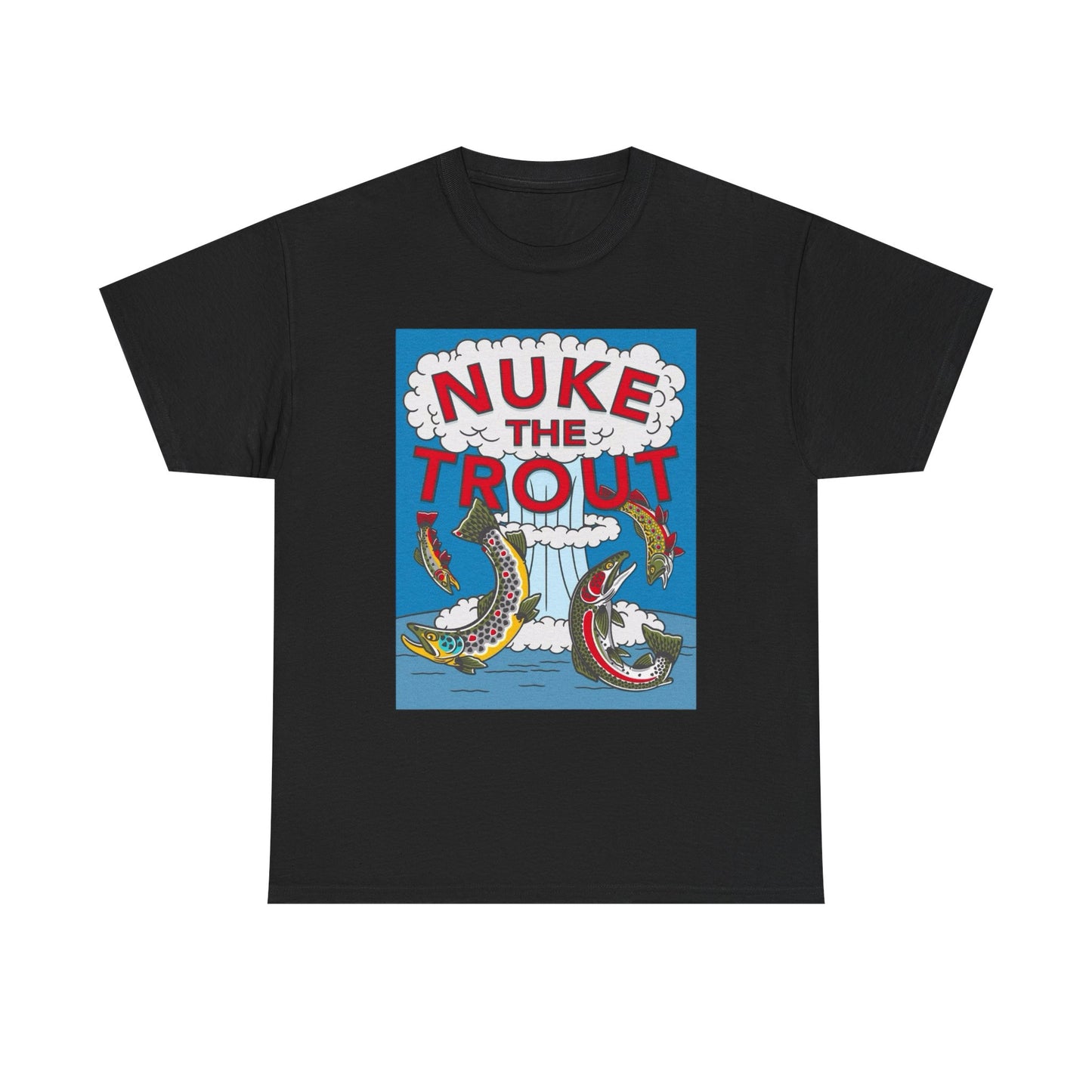 Nuke The Trout Graphic T Shirt NEW Adult Unisex Heavy Cotton Tee