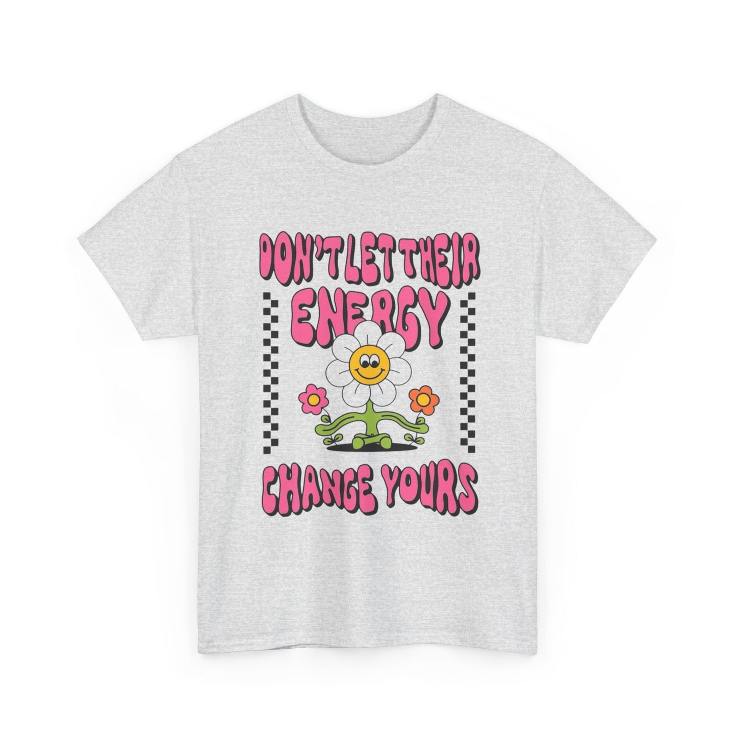 Don't Let There Energy Change Yours Graphic T Shirt Unisex Heavy Cotton Tee