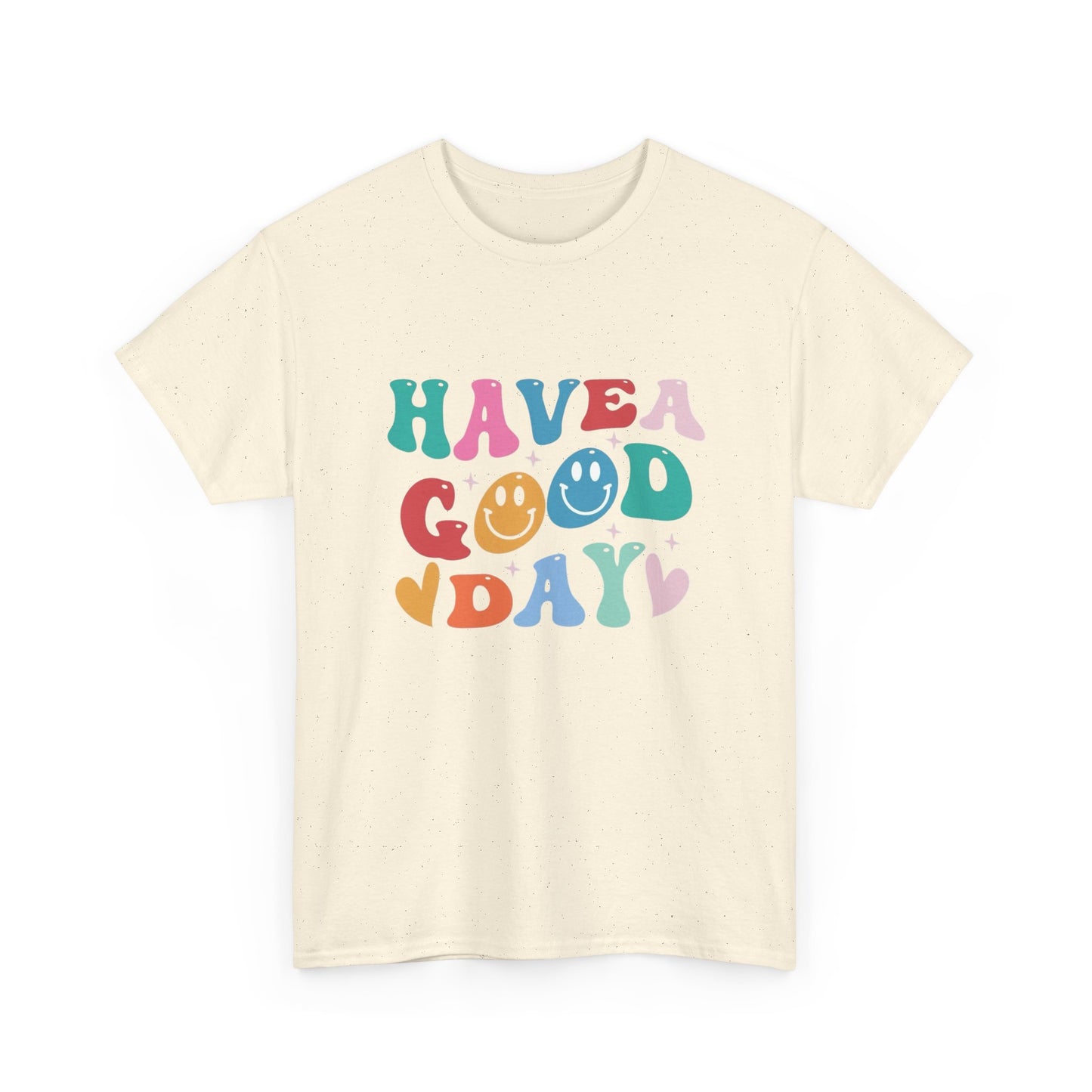 Have A  Good Day Graphic T Shirt NEW Unisex Heavy Cotton Tee