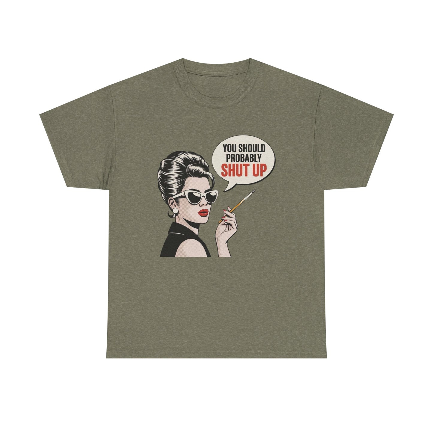 You Should Probably Shut Up Funny Graphic T Shirt NEW Unisex Heavy Cotton Tee