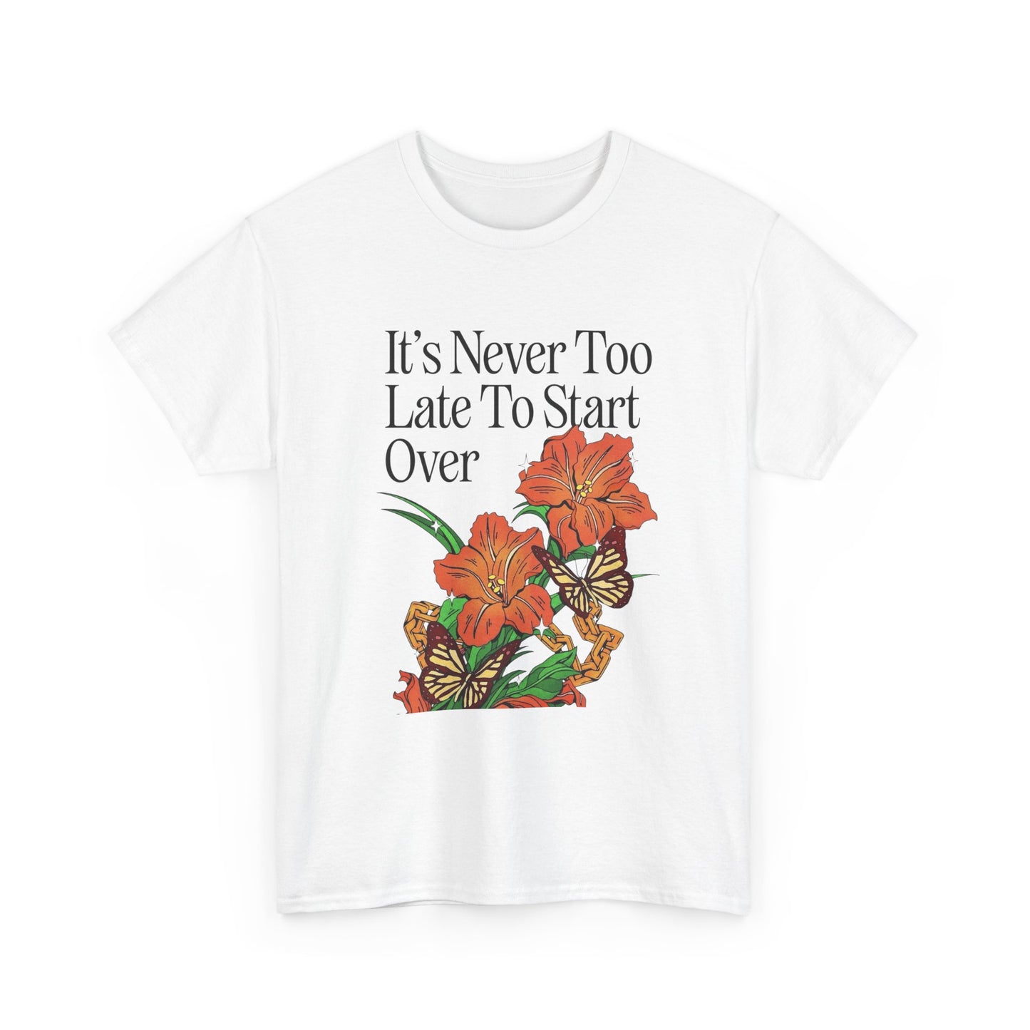 Its Never Too Late To Start Over Graphic T Shirt NEW Adult Unisex Heavy Cotton