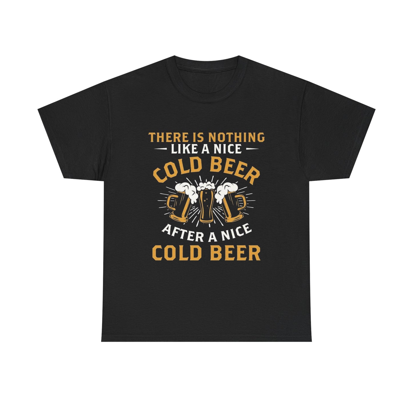 Nothing Like A Cold Beer Graphic T Shirt ADULT Unisex Heavy Cotton Tee