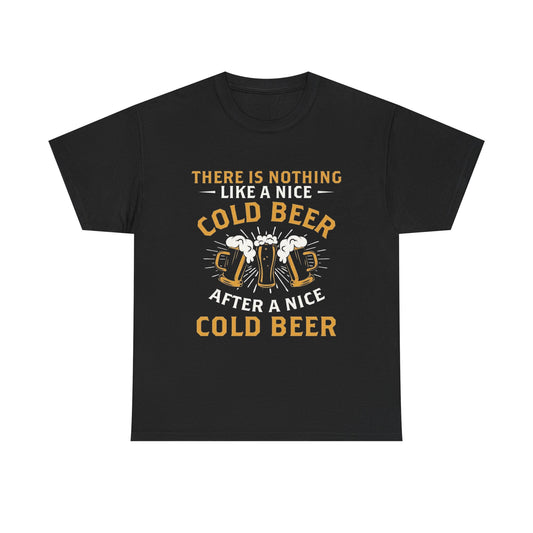 Nothing Like A Cold Beer Graphic T Shirt ADULT Unisex Heavy Cotton Tee