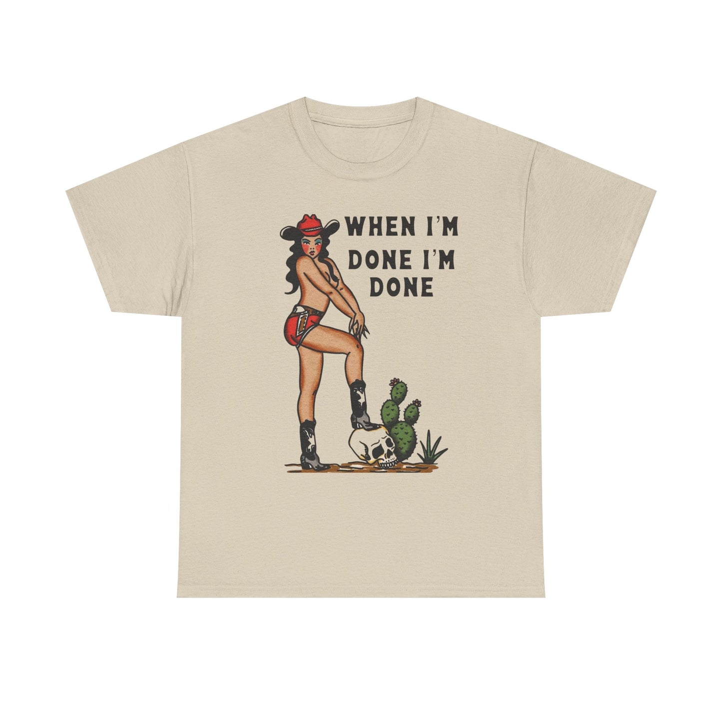 Cowgirl When Im Done Im Done Graphic T Shirt Womens Heavy Cotton Tee