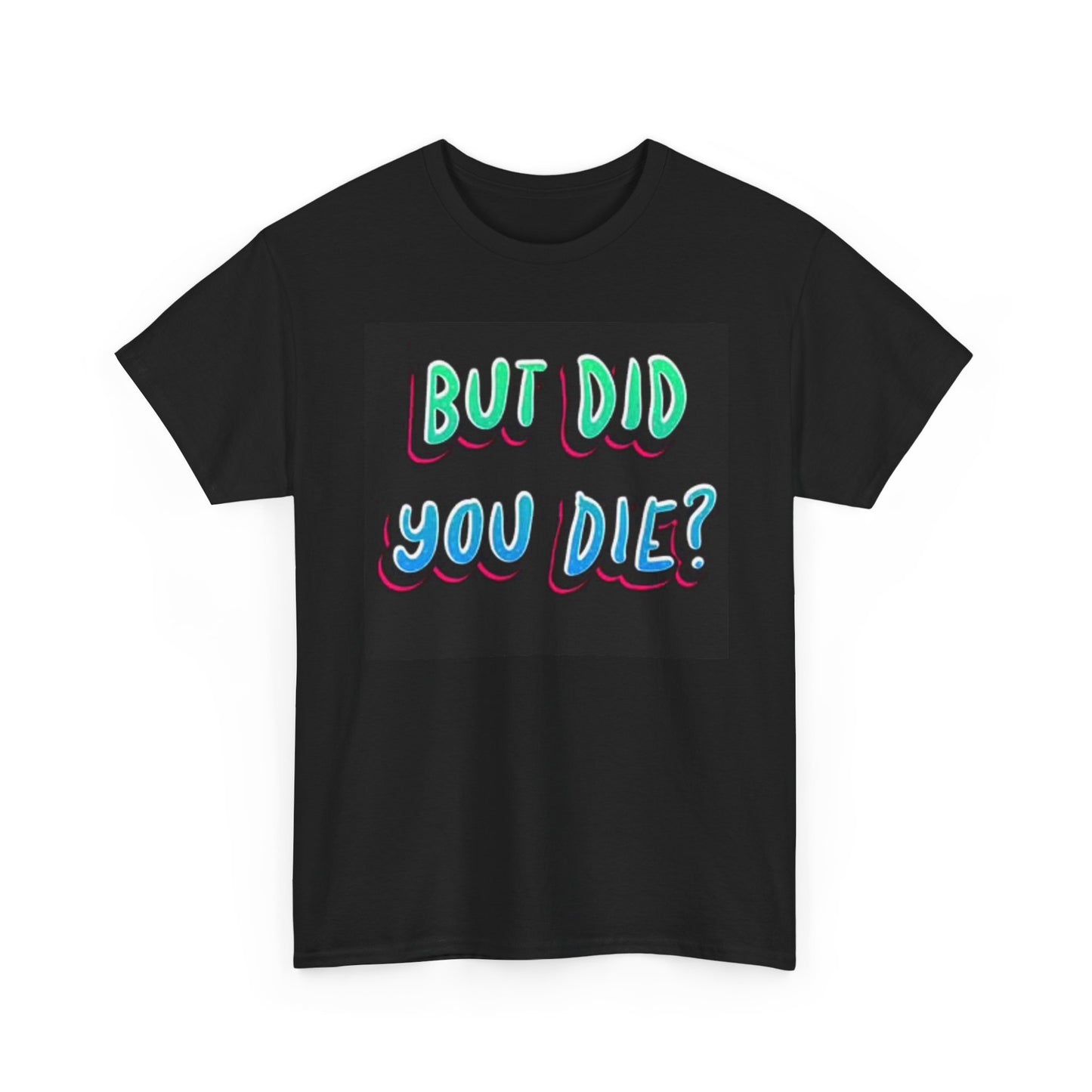 But Did You Die Funny Hangover Graphic T Shirt Jokes Unisex Heavy Cotton Tee