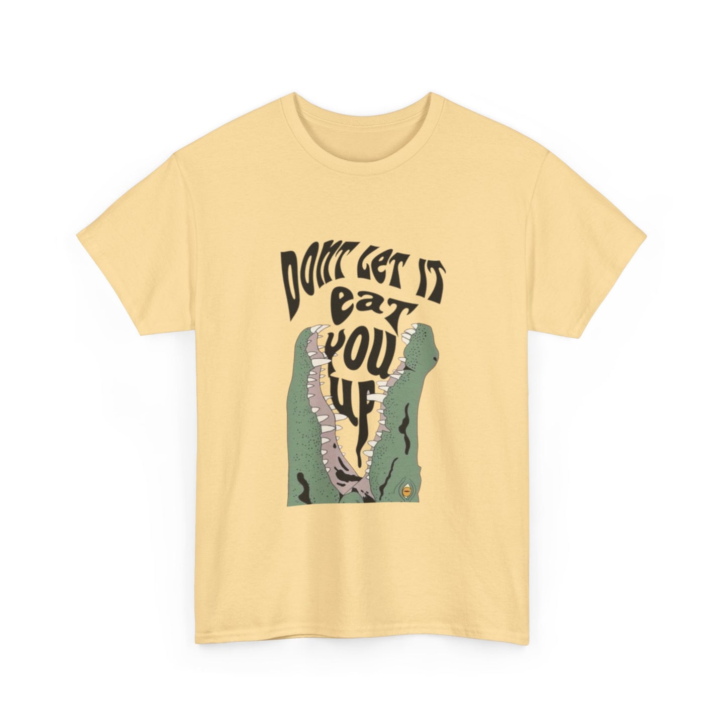 Don't let It Eat You Up Funny Graphic T-Shirt Unisex Heavy Cotton Tee Gift