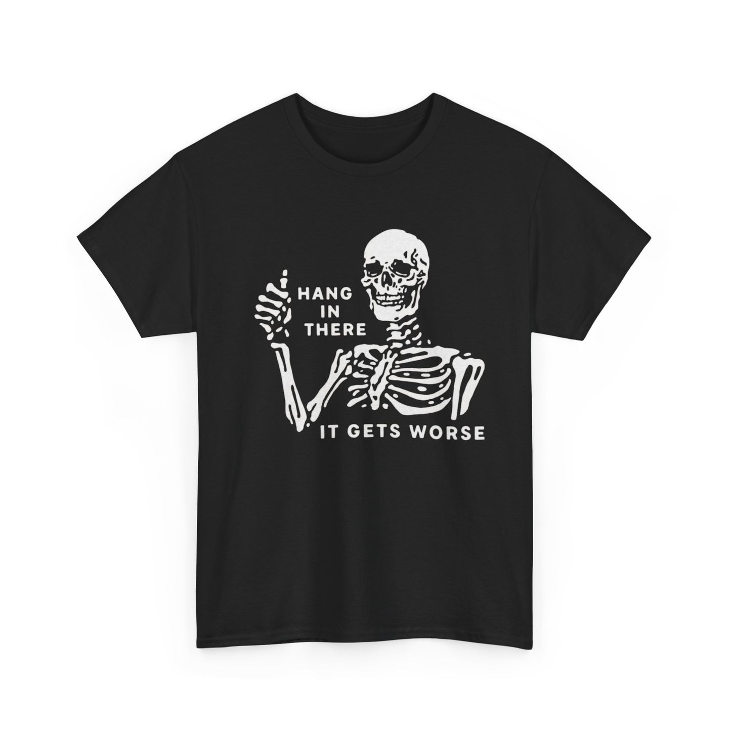 Hang In There It Gets Worse Graphic T Shirt NEW Heavy Cotton Tee