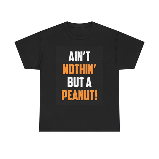 Ain't Nothin But A Peanut T Shirt BRAND NEW Apparel Unisex Graphic Tee USA