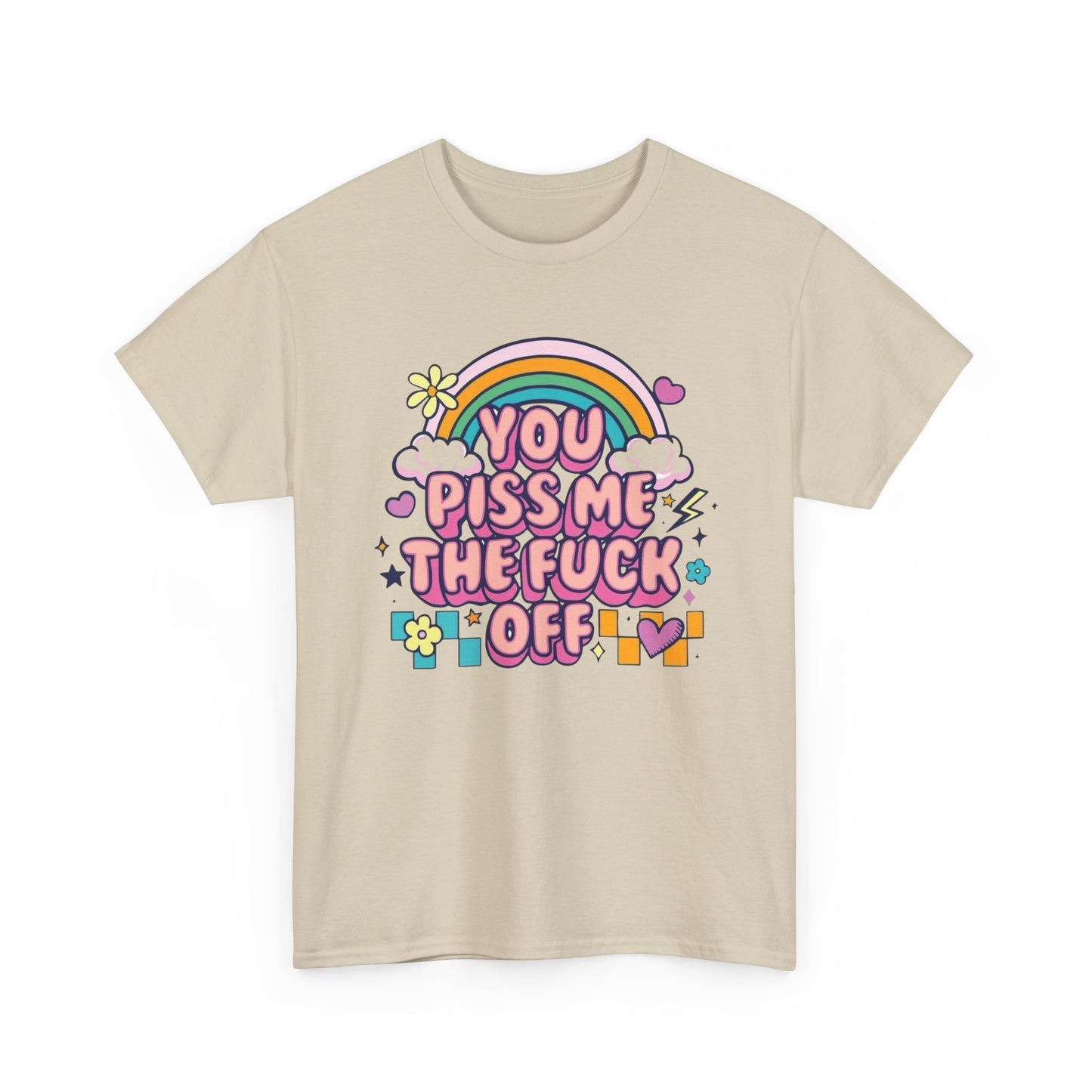 You Piss Me Off Funny Graphic T Shirt Unisex Heavy Cotton Tee