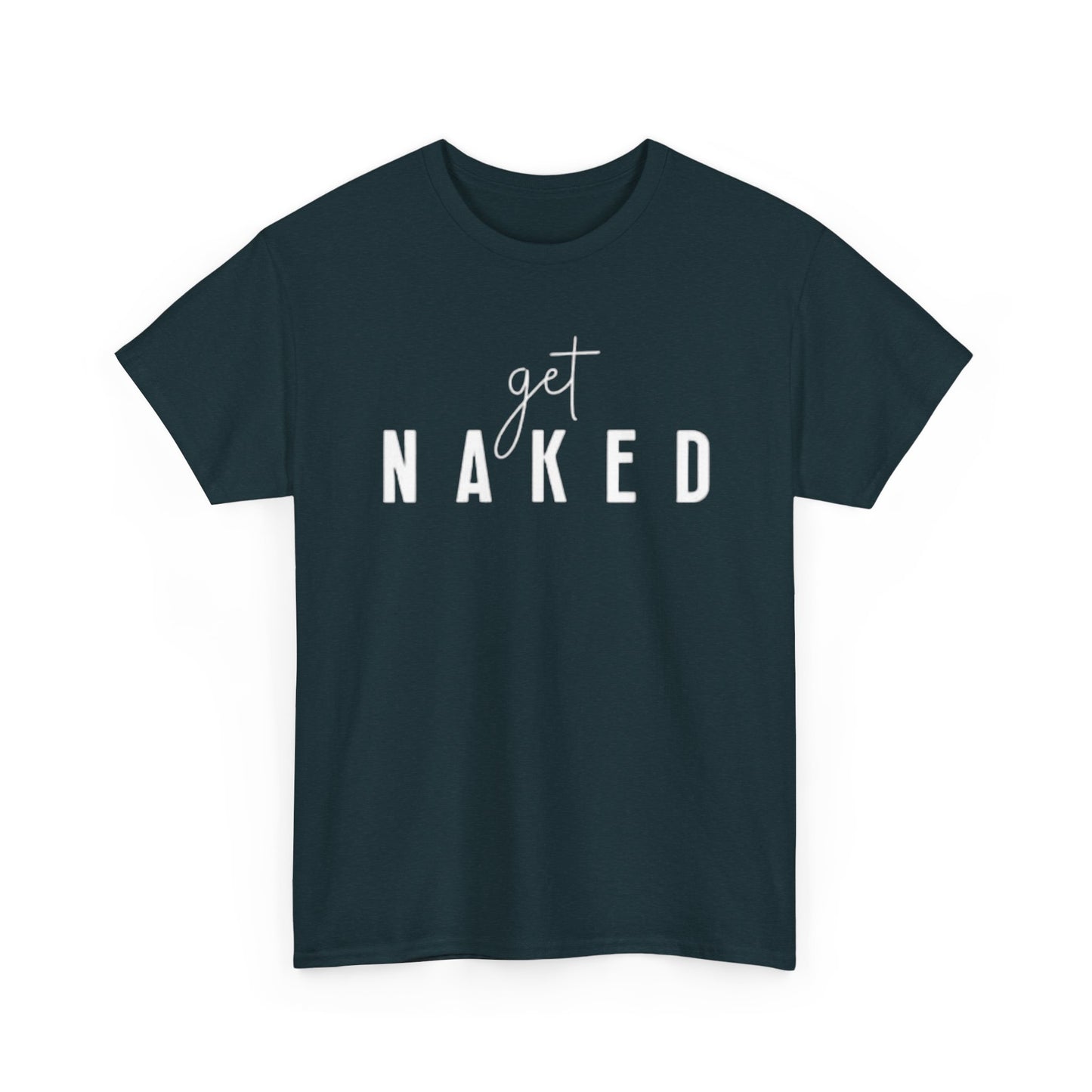 Get Naked Graphic T Shirt Funny Jokes Naked Sex Unisex Heavy Cotton Tee
