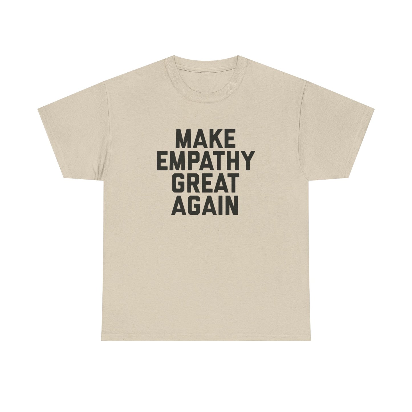 Make Empathy Great Again Graphic T Shirt Heavy Cotton Tee NEW Gift