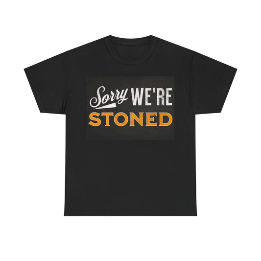 Sorry Were Stoned Shirt Funny graphic Weed 420 Unisex Heavy Cotton Tee