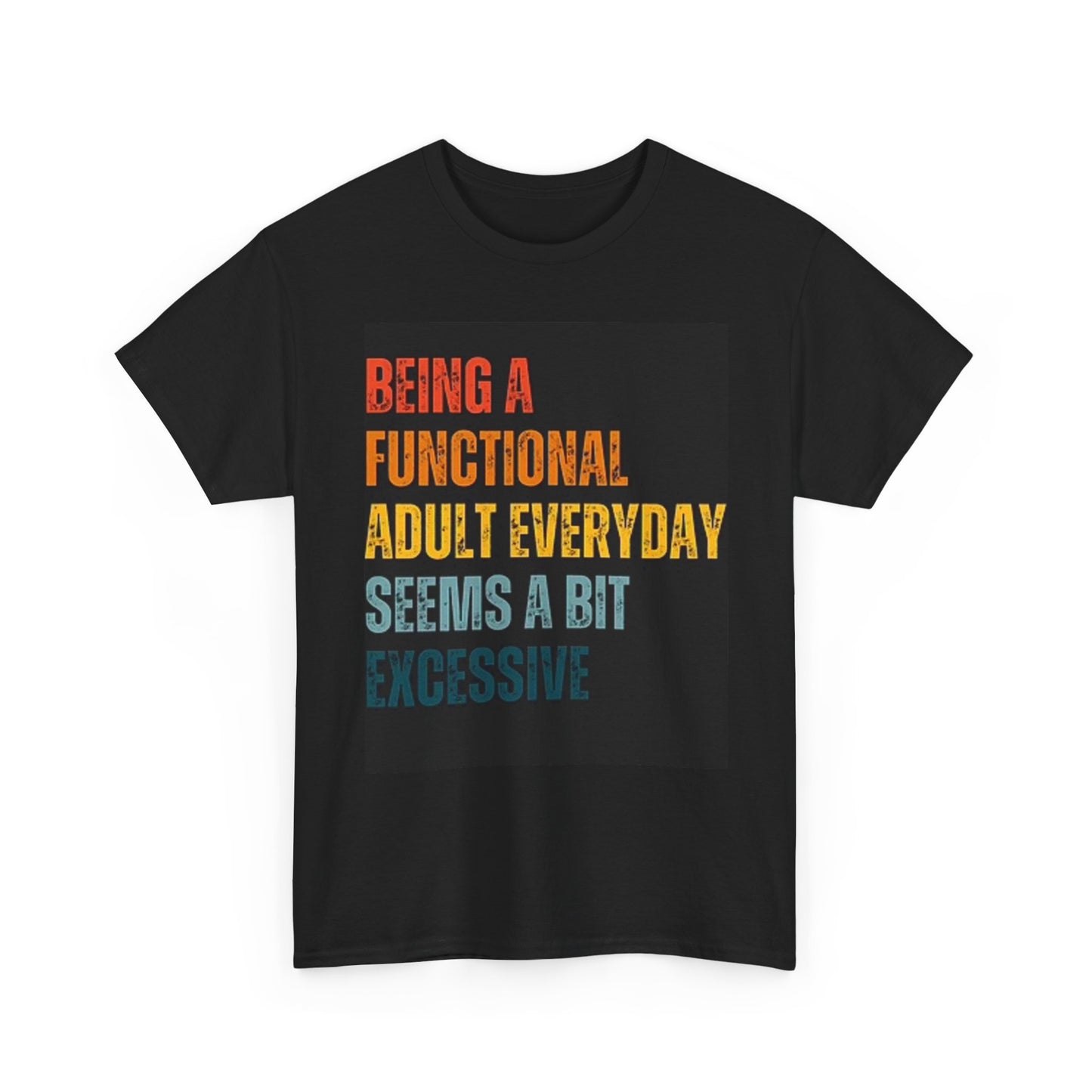 Being A Functional Adult Seems Excessive Graphic T Shirt Unisex Heavy Cotton Tee