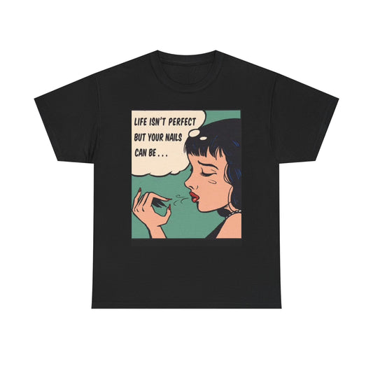 Life Isn't Perfect T Shirt Nail Tech Salon Vintage Art Unisex Heavy Cotton Tee