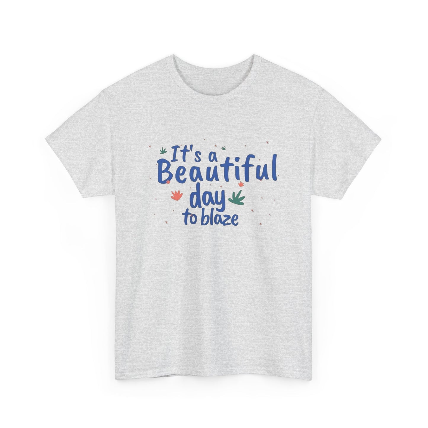 Its A Beautiful Day To Blaze Graphic T Shirt NEW ADULT Tee