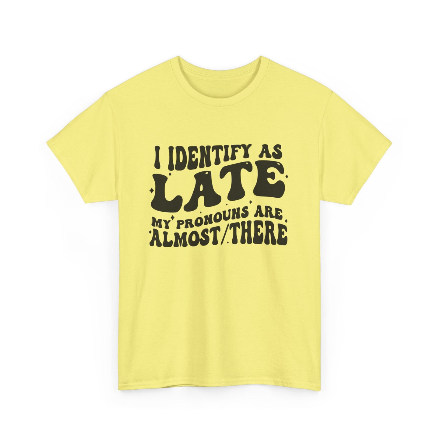 I Identify As Late Funny Graphic T Shirt Unisex Heavy Cotton Tee