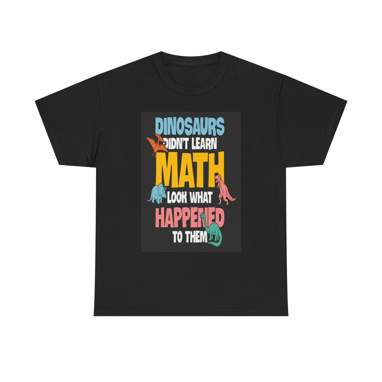Dinosaurs Didint Learn math Graphic T Shirt Funny Unisex Heavy Cotton Tee