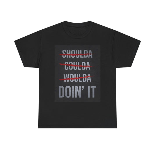 Shoulda Coulda Doin It Work T Shirt BRAND NEW Apparel Unisex Heavy Cotton Tee