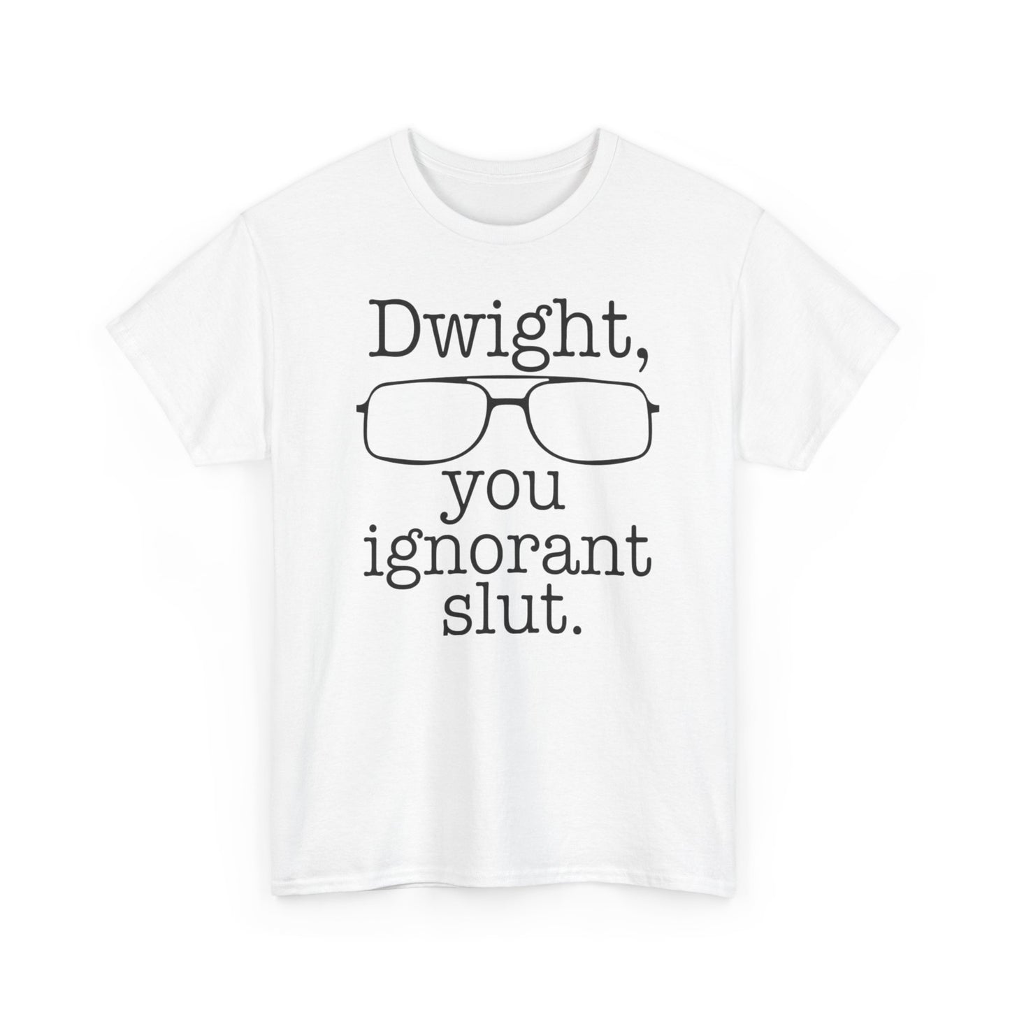 Dwight You Ignorant Slut Graphic T Shirt The Office Funny Unisex Heavy Cotton
