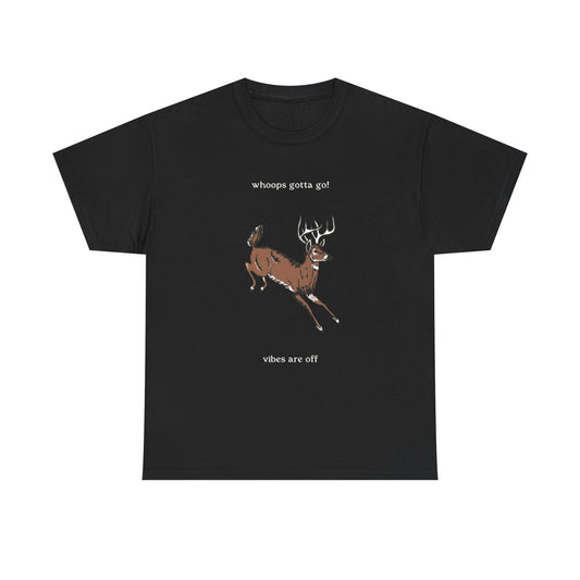Deer Gotta Go The Vibes Are Off Funny Graphic T Shirt Unisex Heavy Cotton Tee