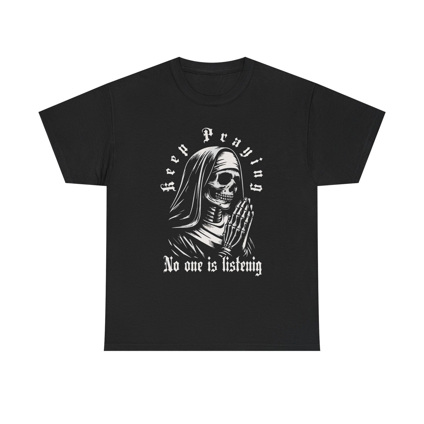 Keep Praying Nobody's Listening Graphic T-Shirt Unisex Heavy Cotton Tee NEW