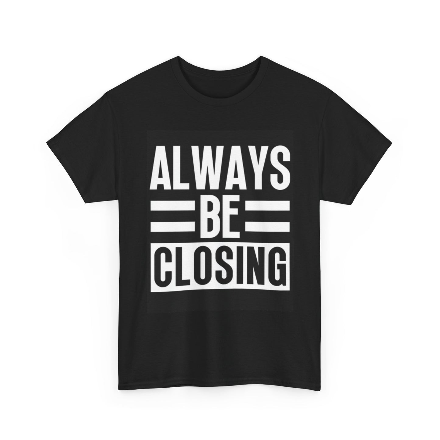 Always be Closing Graphic T Shirt Gift Sales Marketing Unisex Heavy Cotton Tee