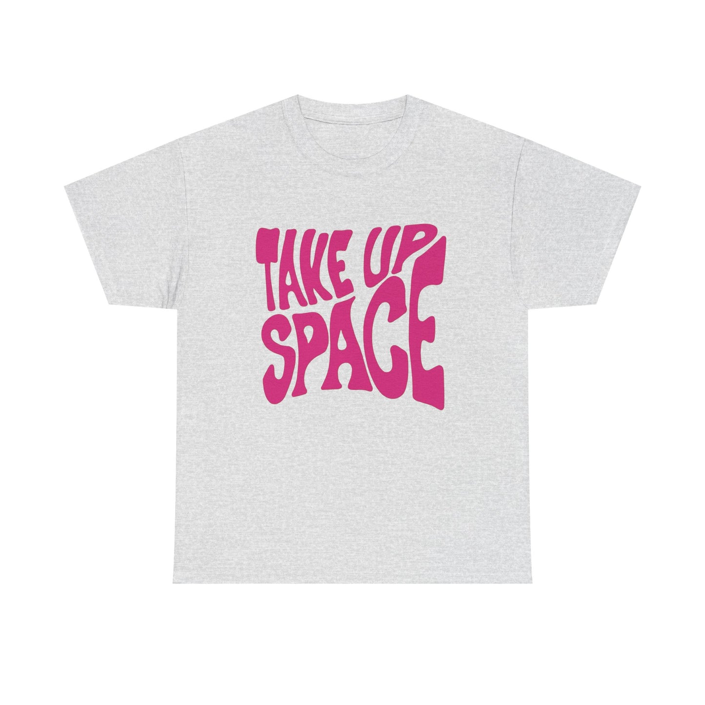 Take Up Space Graphic T Shirt NEW ADULT Unisex Heavy Cotton Tee