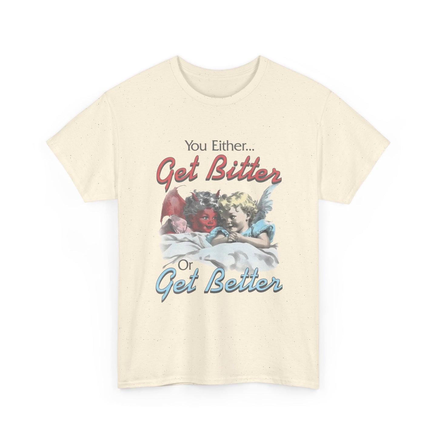 Get Bitter Or Get Better Funny Graphic T-Shirt Unisex Heavy Cotton Tee
