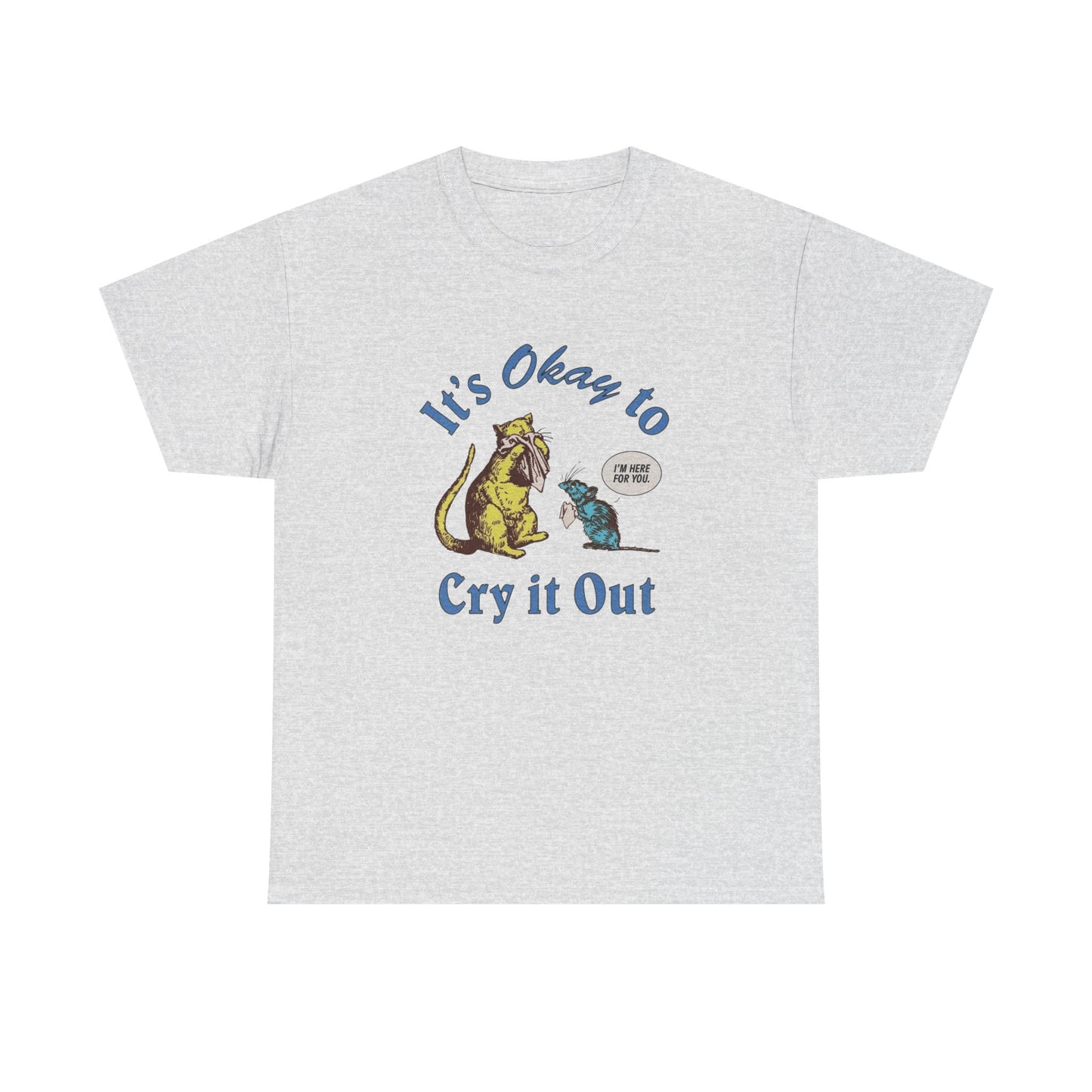 Its Ok To Cry It Out T Shirt Unisex Heavy Cotton Tee