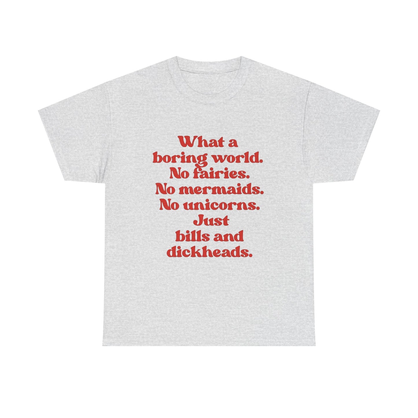 What A Boring World Funny Jokes Graphic T Shirt Men's Heavy Cotton Tee