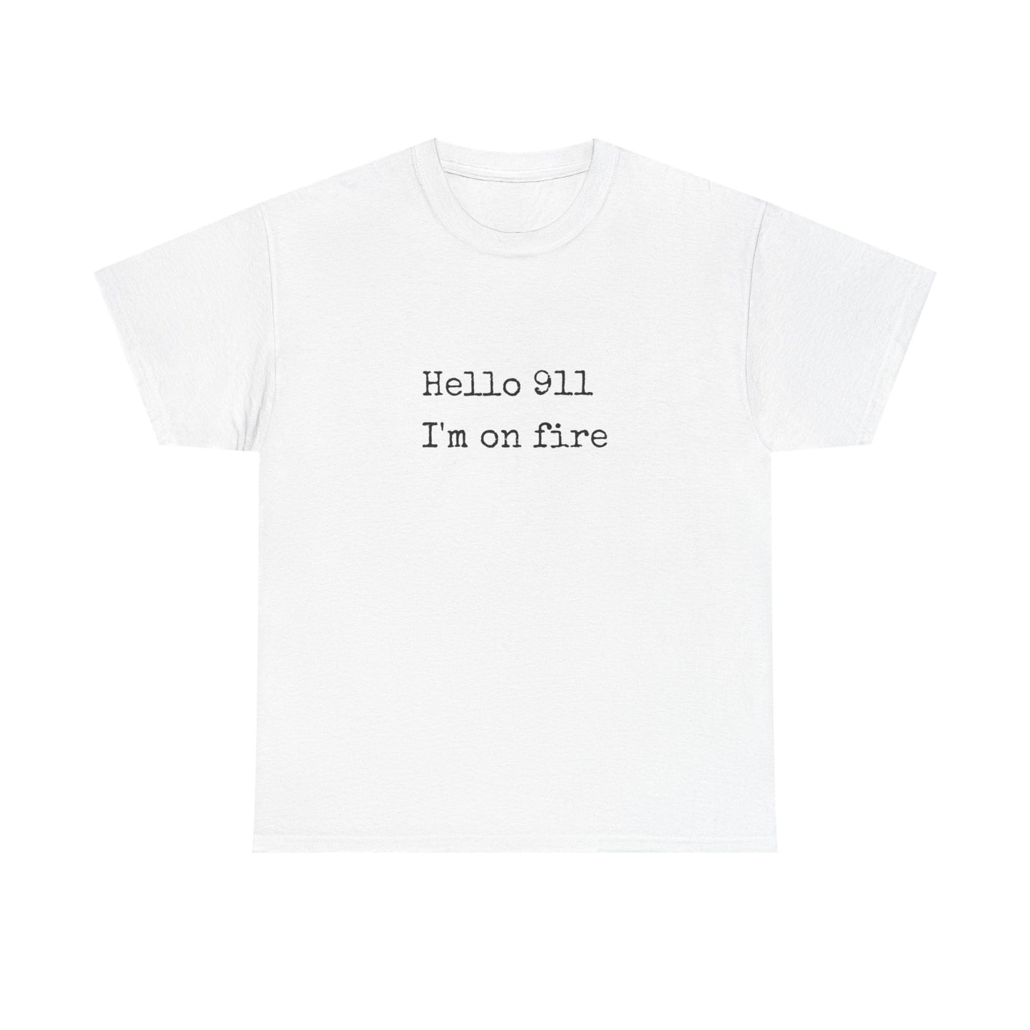 Hello 911 Im On Fire Funny Graphic T Shirt NEW Unisex Heavy Cotton Tee