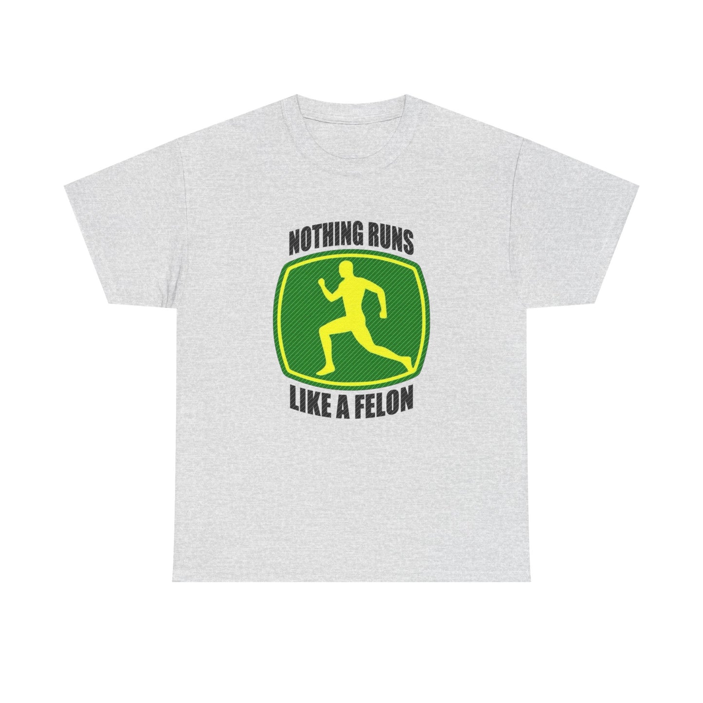 Nothing Runs Like A Felon Funny John Deere T Shirt Unisex Heavy Cotton Tee Gift