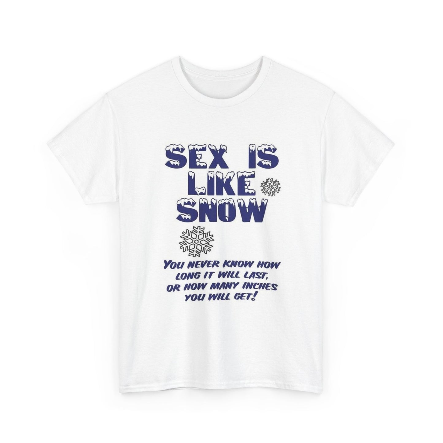 Sex Is Like Snow Tshirt Funny Gift Graphic Comedy Unisex Heavy Cotton Tee
