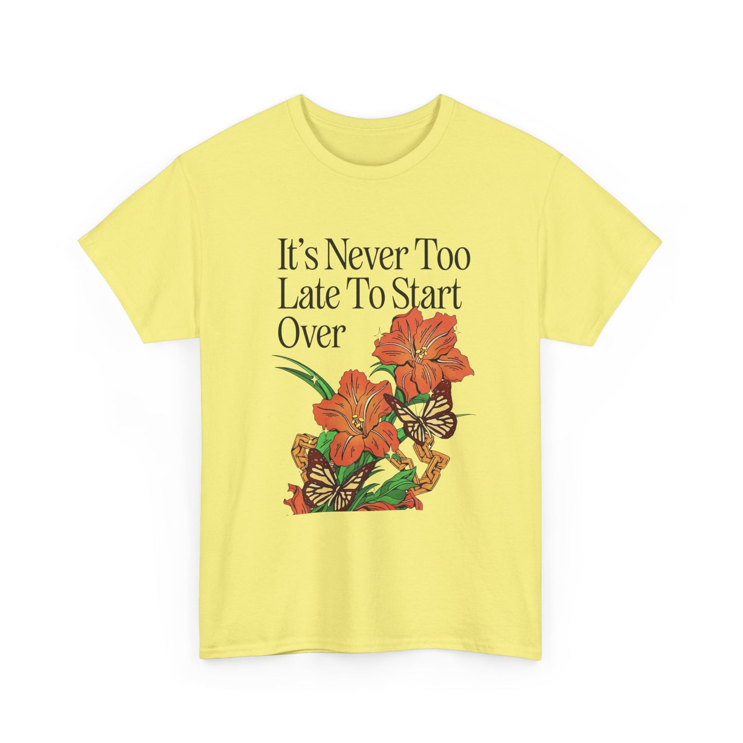 Its Never Too Late To Start Over Graphic T Shirt NEW Adult Unisex Heavy Cotton